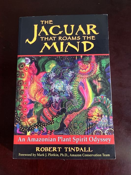 The Jaguar that Roams the Mind: An Amazonian Plant Spirit Odyssey - Tindall, Robert