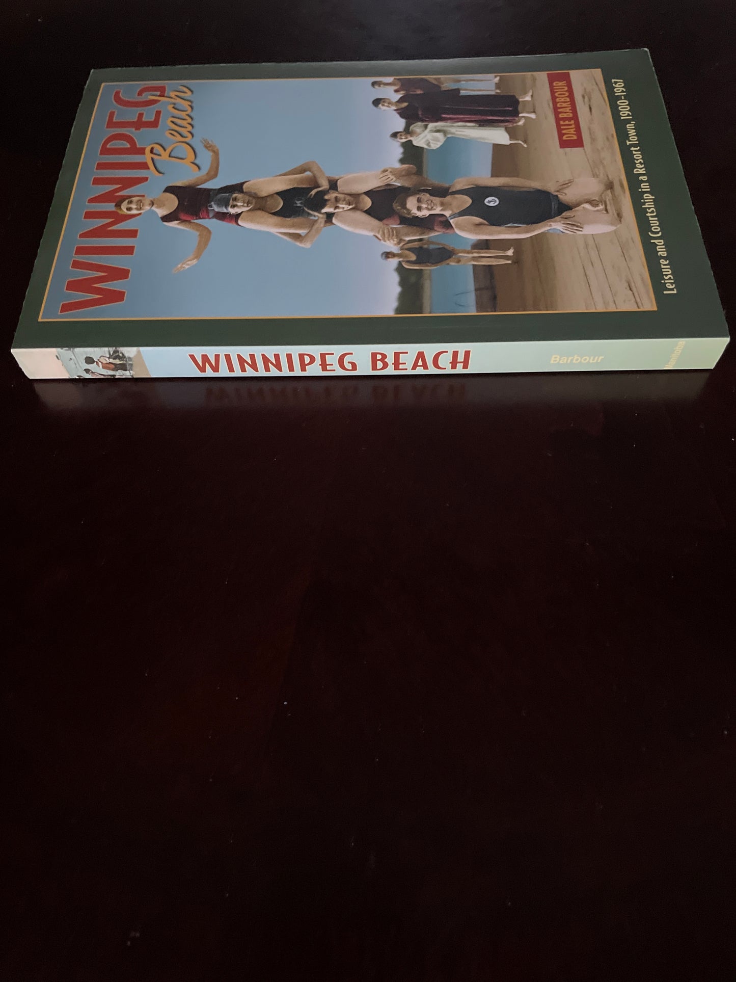 Winnipeg Beach: Leisure and Courtship in a Resort Town, 1900-1967 - Barbour, Dale