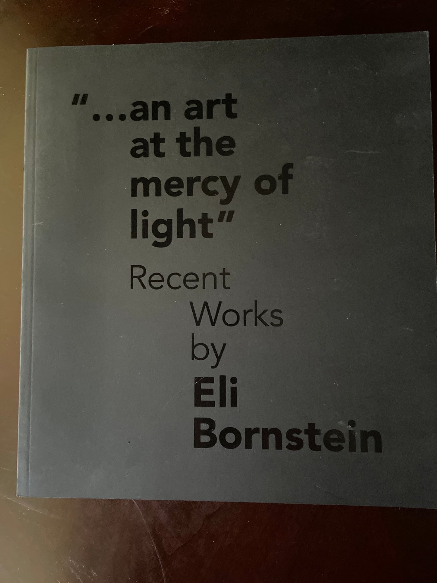 An Art at the Mercy of Light: Recent Works by Eli Bornstein - Botar, Oliver; Latourelle, Rodney
