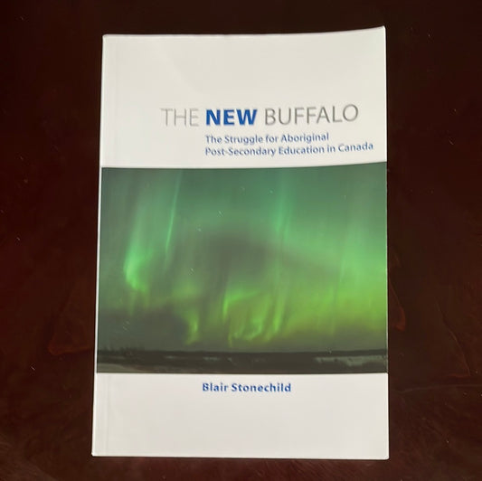 The New Buffalo: The Struggle for Aboriginal Post-Secondary Education - Stonechild, Blair