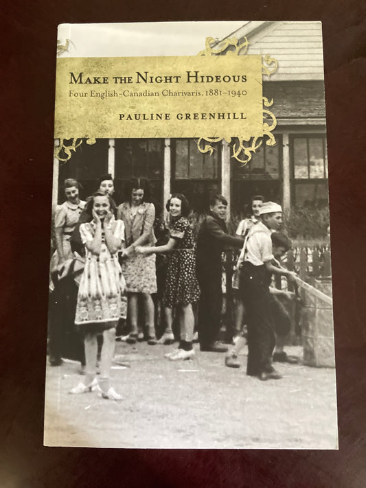 Make the Night Hideous: Four English-Canadian Charivaris, 1881-1940 - Greenhill, Pauline