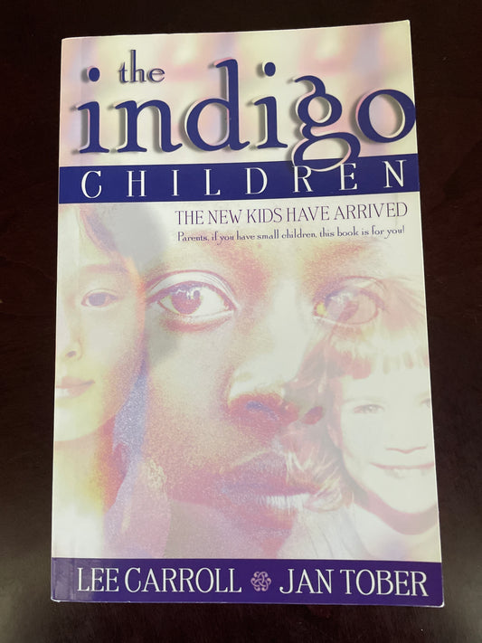 The Indigo Children: The New Kids Have Arrived - Carroll, Lee; Tober, Jan