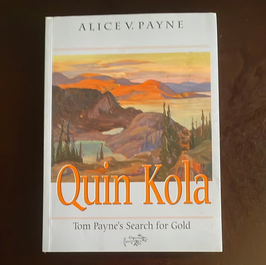 Quin Kola : Tom Payne's Search for Gold (Signed) - Payne, Alice V.