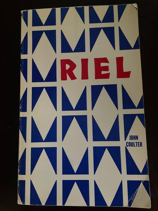 Riel: a play in two parts - Coulter, John