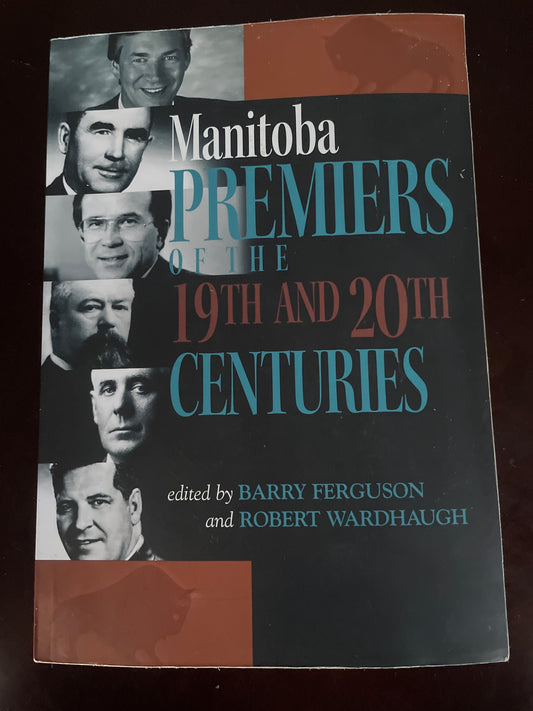 Manitoba Premiers of the 19th and 20th Centuries - Ferguson, Barry; Wardhaugh, Robert