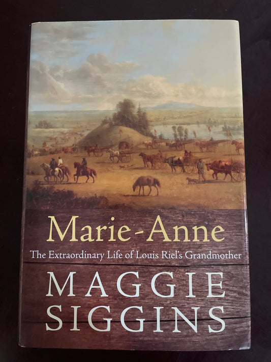 Marie-Anne: The Extraordinary Life of Louis Riel's Grandmother - Siggins, Maggie
