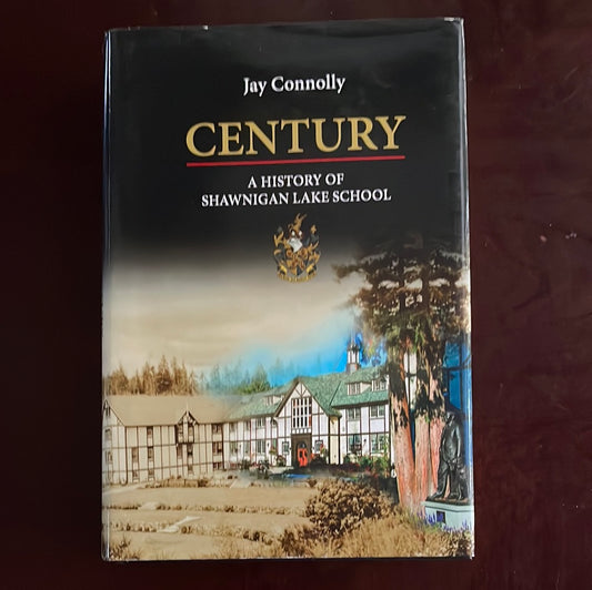 Century: A History of Shawnigan Lake School (Inscribed) - Connolly, Jay