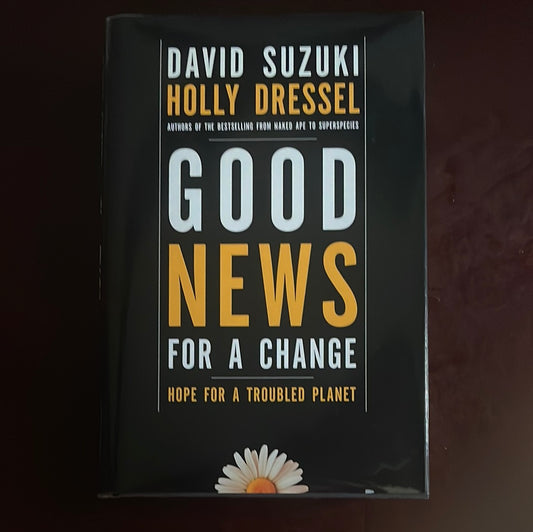 Good News for a Change: Hope for a Troubled Planet (Signed) - Suzuki, David T.; Dressel, Holly