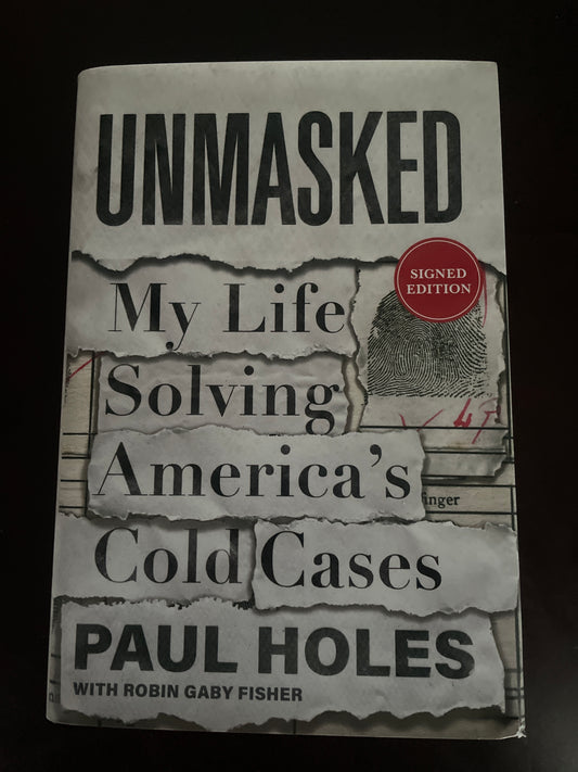 Unmasked: My Life Solving America's Cold Cases (Signed) - Holes, Paul