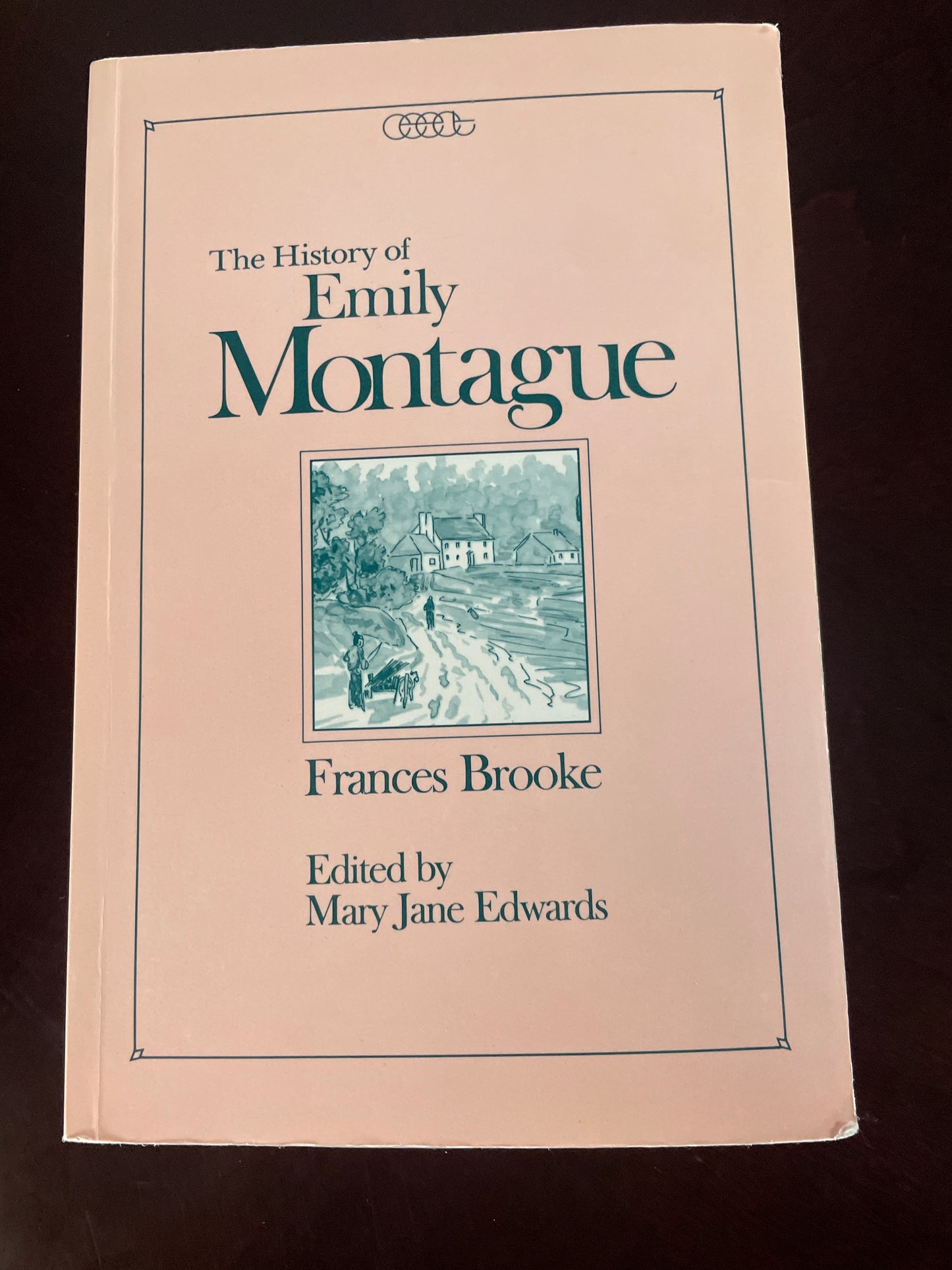 The History of Emily Montague (Centre for Editing Early Canadian Texts) (Volume 1) - Brooke, Frances; Edwards, Mary Jane