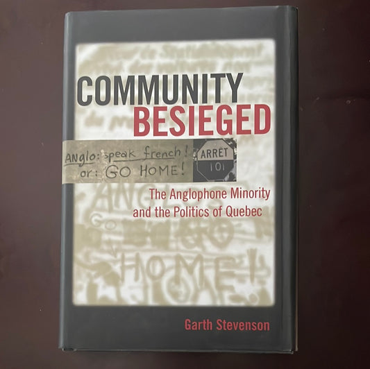 Community Besieged: The Anglophone Minority and the Politics of Quebec - Stevenson, Garth