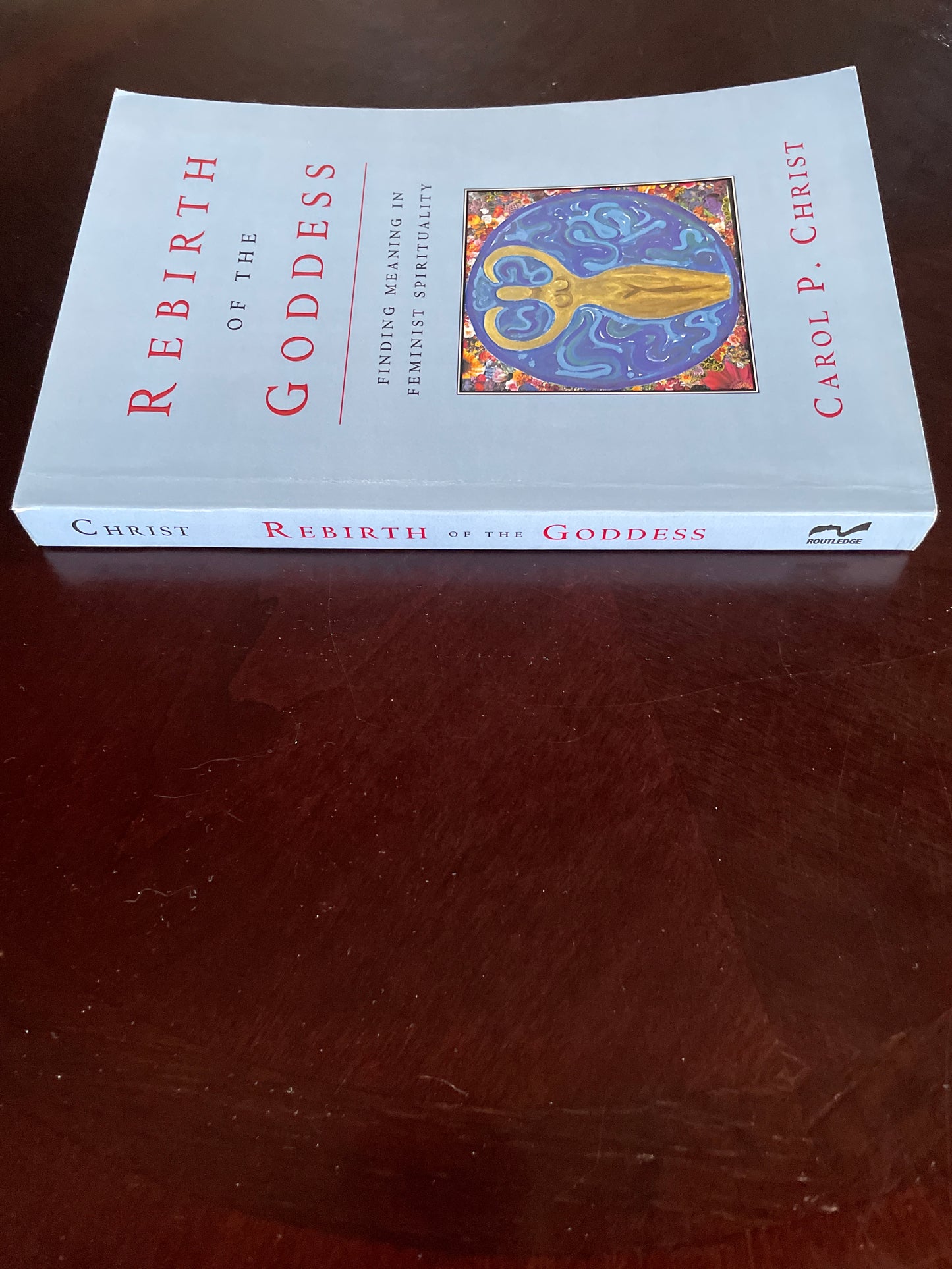 Rebirth of the Goddess: Finding Meaning in Feminist Spirituality - Christ, Carol P. P.