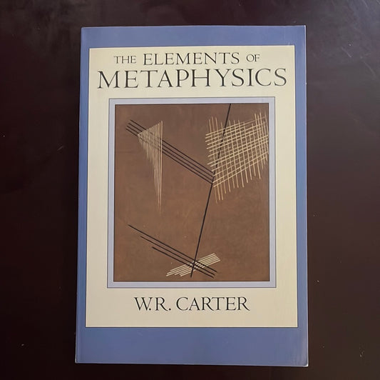 The Elements of Metaphysics - Carter, William R.