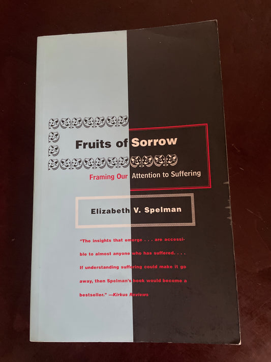 Fruits of Sorrow: Framing Our Attention to Suffering - Spelman, Elizabeth V.