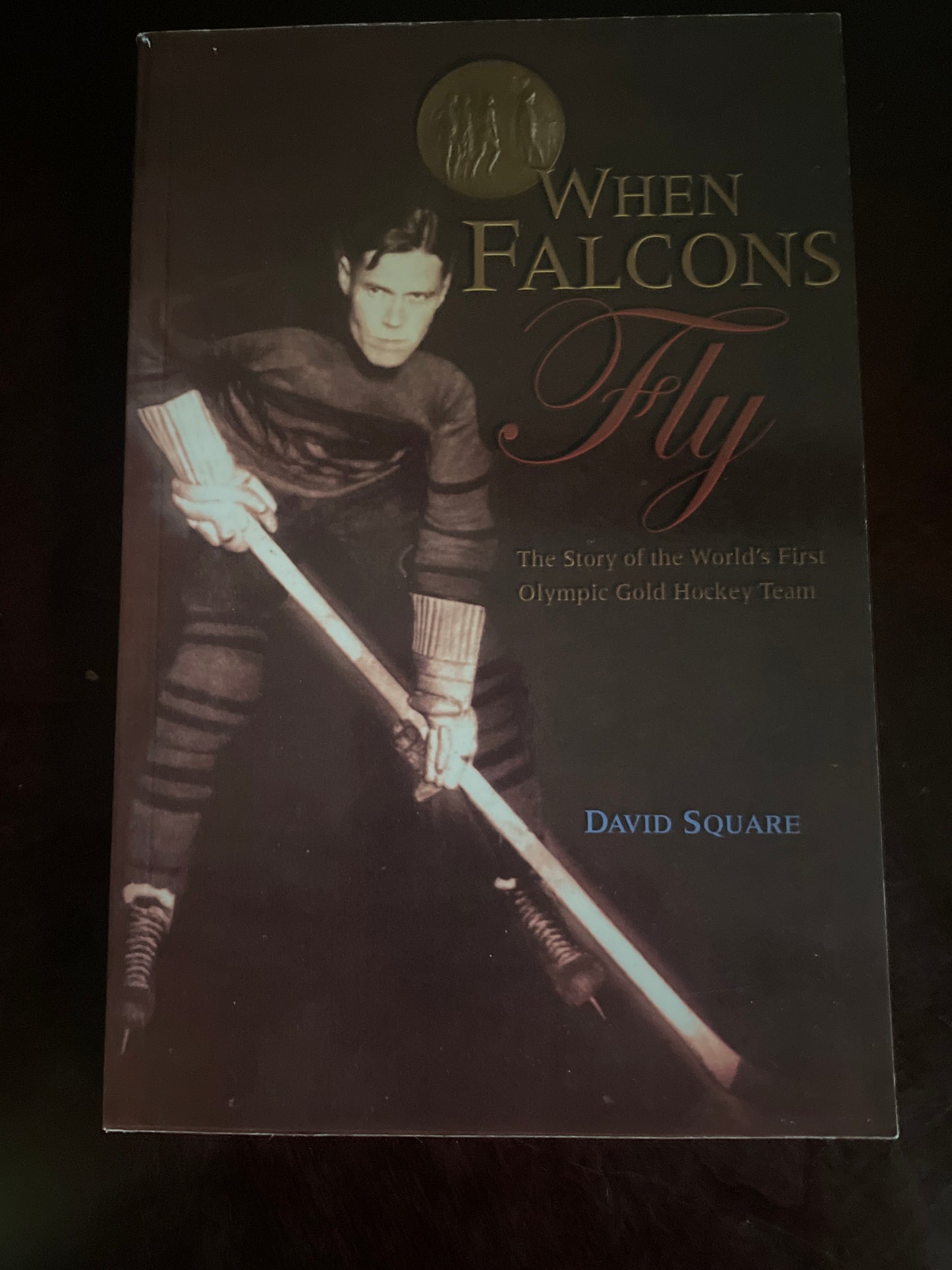 When Falcons Fly : The Story of the World's First Olympic Gold Hockey Team (Signed) - Square, David