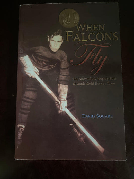 When Falcons Fly : The Story of the World's First Olympic Gold Hockey Team (Signed) - Square, David