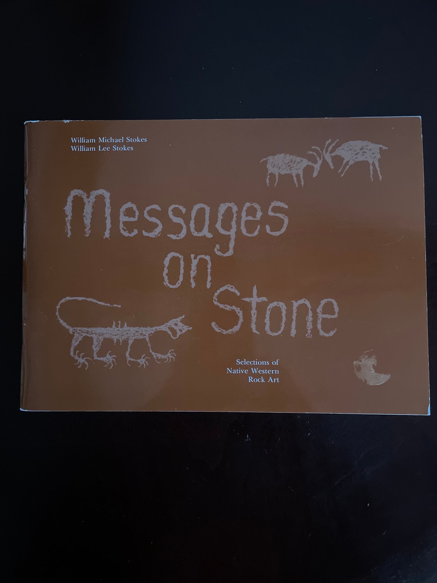 Messages On Stone: Selections of Native Western Rock Art - Stokes, William Michael; Stokes, William Lee