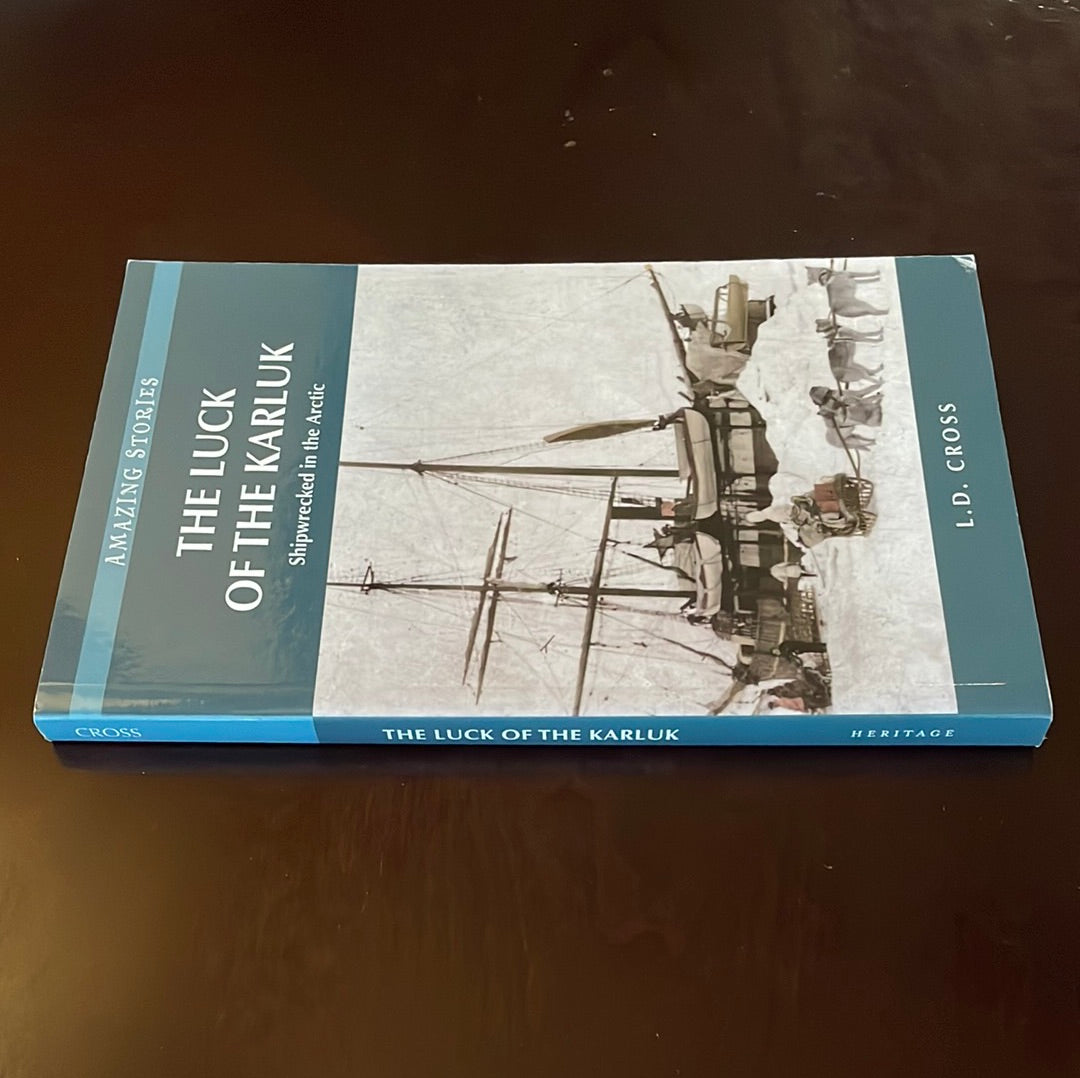 The Luck of the Karluk: Shipwrecked in the Arctic (Amazing Stories) - Cross, L.D.