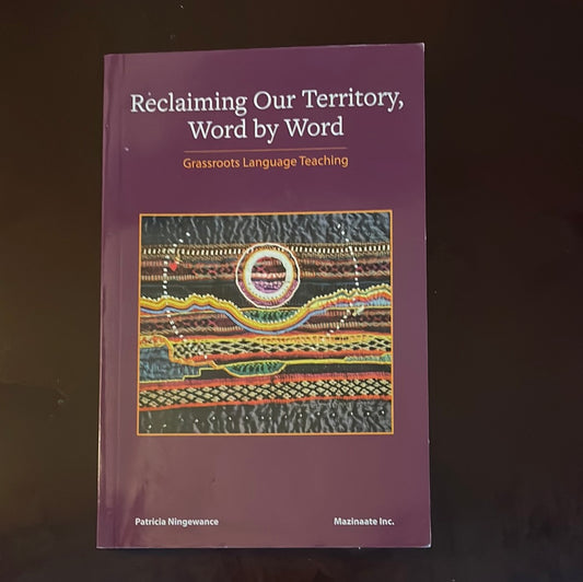 Reclaiming Our Territory, Word by Word : Grassroots Language Teaching - Ningewance, Patricia