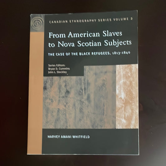 From American Slaves to Nova Scotian Subjects: The Case of the Black Refugees, 1813-1840 (Canadian Ethnography Series, Vol 2) - Whitfield, Harvey Amani; Cummins, Bryan D.; Steckley, John L.