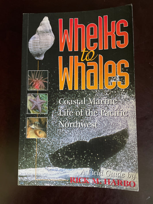 Whelks to Whales: Coastal Marine Life of the Pacific Northwest - Harbo, Rick M.