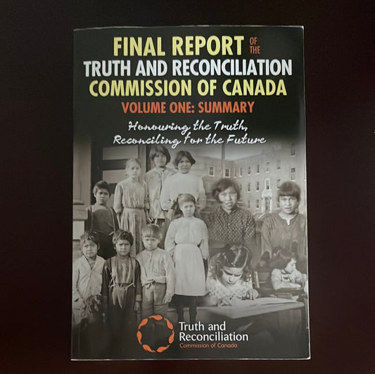 Final Report of the Truth and Reconciliation Commission of Canada, Volume One: Summary: Honouring the Truth, Reconciling for the Future - Truth And Reconciliation Commission Of Canada