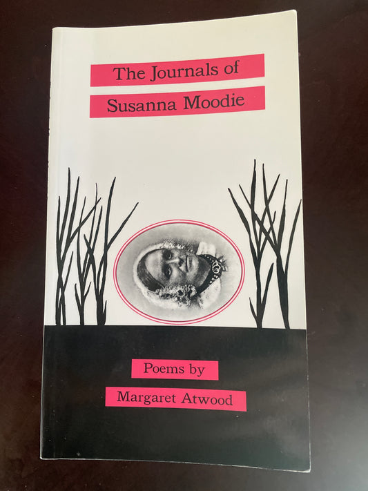 The Journals of Susanna Moodie - Atwood, Margaret; Moodie, Susanna