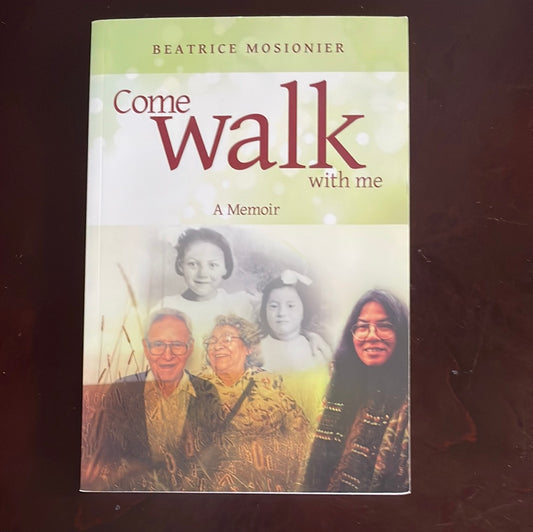 Come Walk with Me: A Memoir (Inscribed) - Mosionier, Beatrice