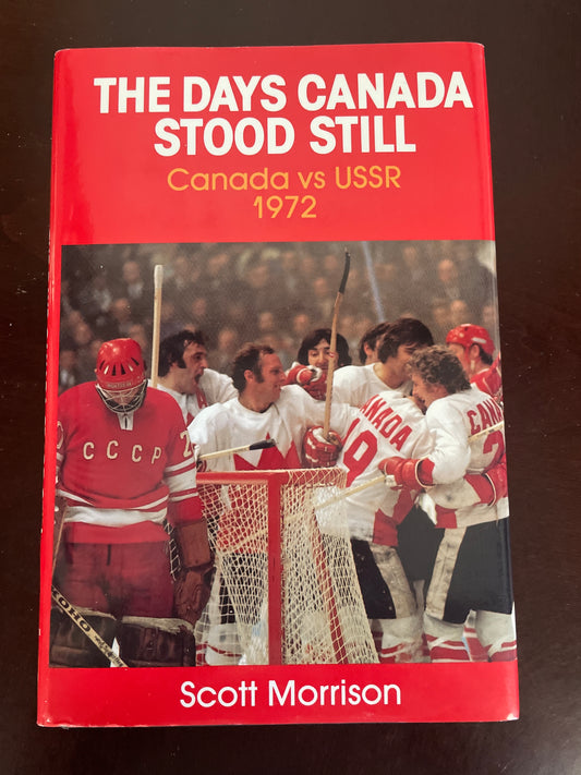 The Days Canada Stood Still: Canada vs USSR 1972 - Morrison, Scott