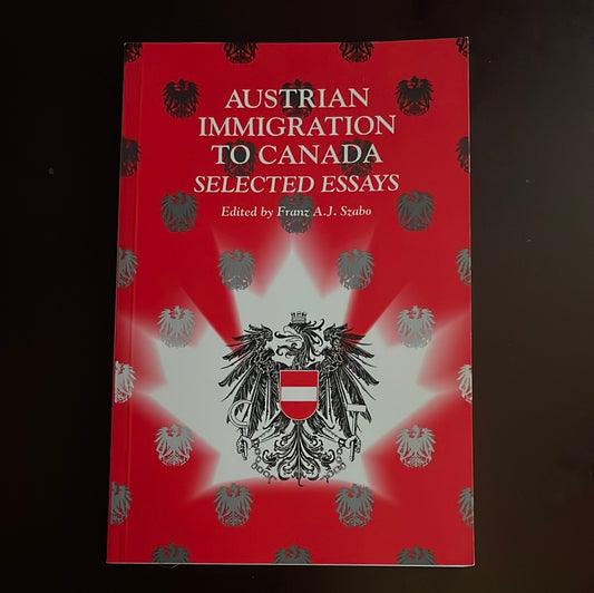 Austrian Immigration to Canada: Selected Essays - Szabo, Frank A.J.