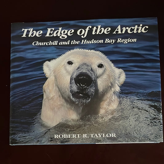 The Edge of the Arctic : Churchill and the Hudson Bay Lowlands (Signed) - Taylor, Robert R.