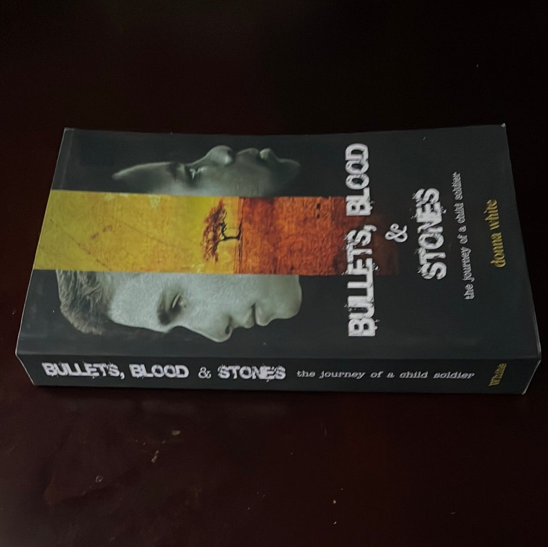 Bullets, Blood and Stones: the journey of a child soldier (The Stones Trilogy)(SIGNED) - White, Donna