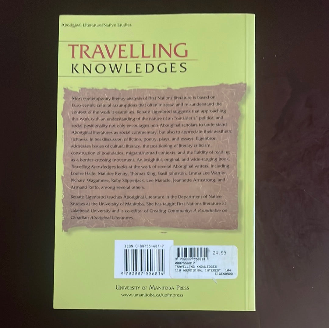 Travelling Knowledges : Positioning the Im/Migrant Reader of Aboriginal Literatures in Canada - Eigenbrod, Renate