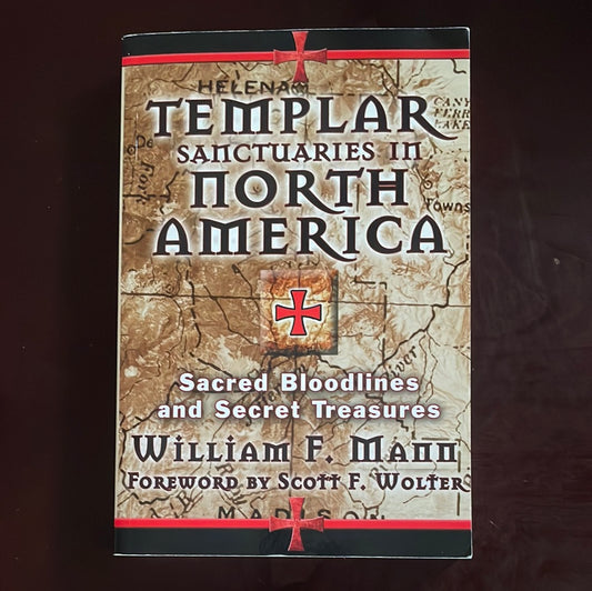 Templar Sanctuaries in North America: Sacred Bloodlines and Secret Treasures - Mann, William F.