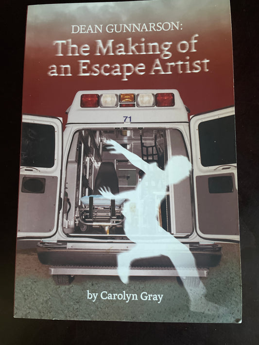 Dean Gunnarson: The Making of an Escape Artist (Inscribed) - Gray, Carolyn