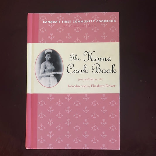 The Home Cook Book (Classic Canadian Cookbook Series) - Driver, Elizabeth
