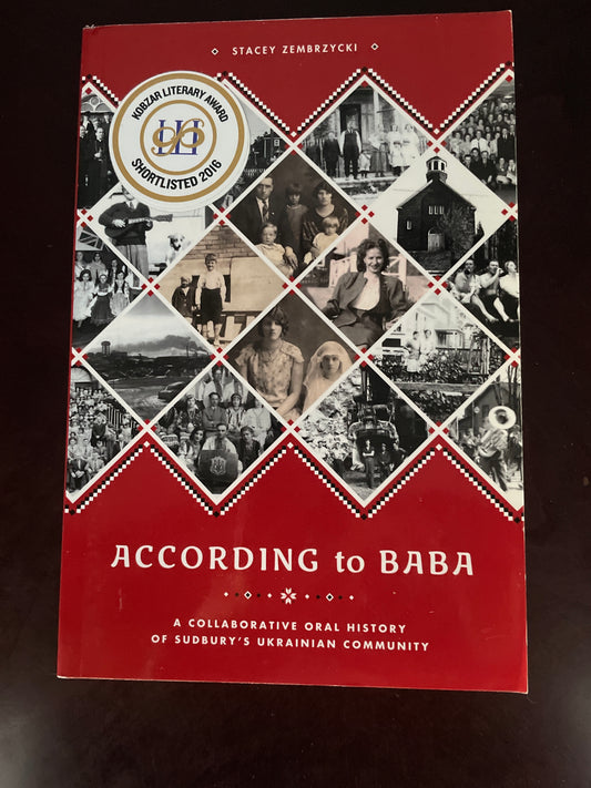 According to Baba: A Collaborative Oral History of Sudbury's Ukrainian Community - Zembrzycki, Stacey