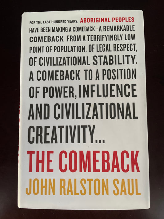 The Comeback: How Aboriginals Are Reclaiming Power And Influence - Saul, John Ralston