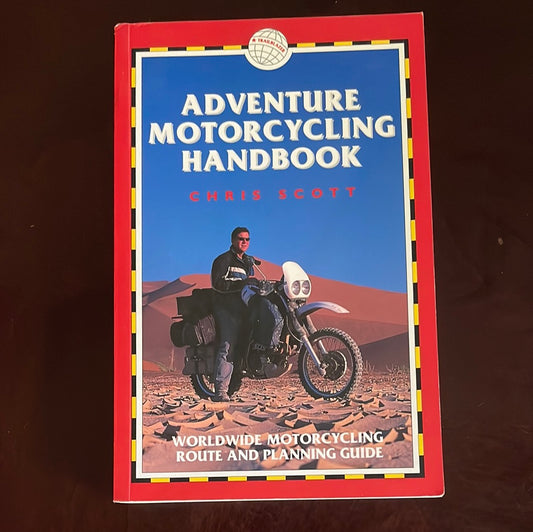 Adventure Motorcycling Handbook: Worldwide Motorcycling Route & Planning Guide - Scott, Chris