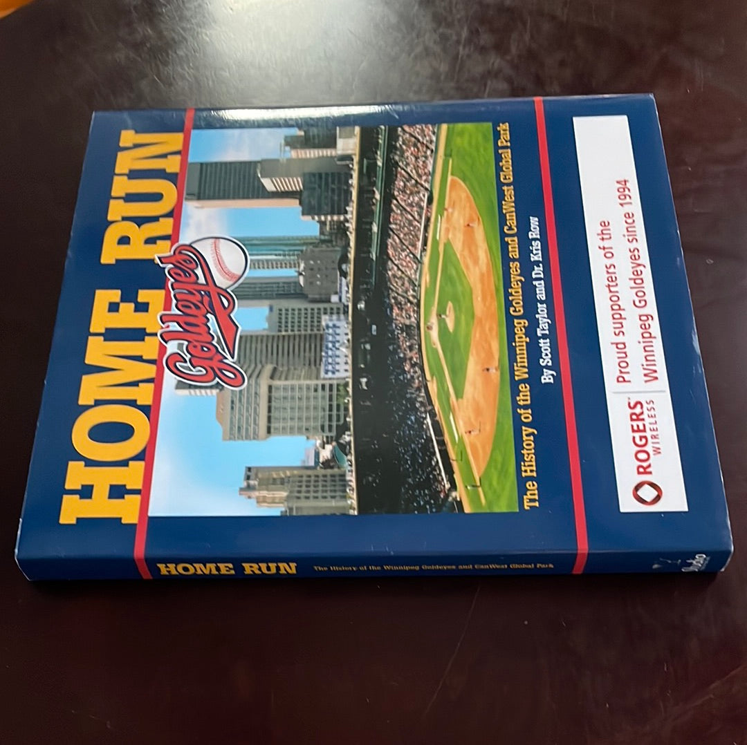 Home Run: The History of the Winnipeg Goldeyes and CanWest Global Park (Signed) - Taylor, Scott; Row, Kris