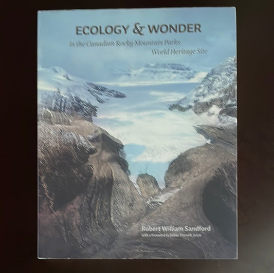 Ecology & Wonder in the Canadian Rocky Mountain Parks World Heritage Site - Sandford, Robert William