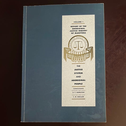 Report of the Aboriginal Justice Inquiry of Manitoba : Volume 1: The Justice System and Aboriginal People - Hamilton, A.C., Associate Chief Justice; C.M. Sinclair, Associate Chief Judge