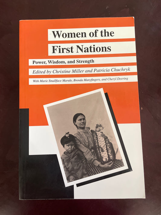 Women of the First Nations: Power, Wisdom, and Strength (Manitoba Studies in Native History) - Miller, Christine; Chuchryk, Patricia; Marule, Marie Smallface; Manyfingers, Brenda; Deering, Cheryl