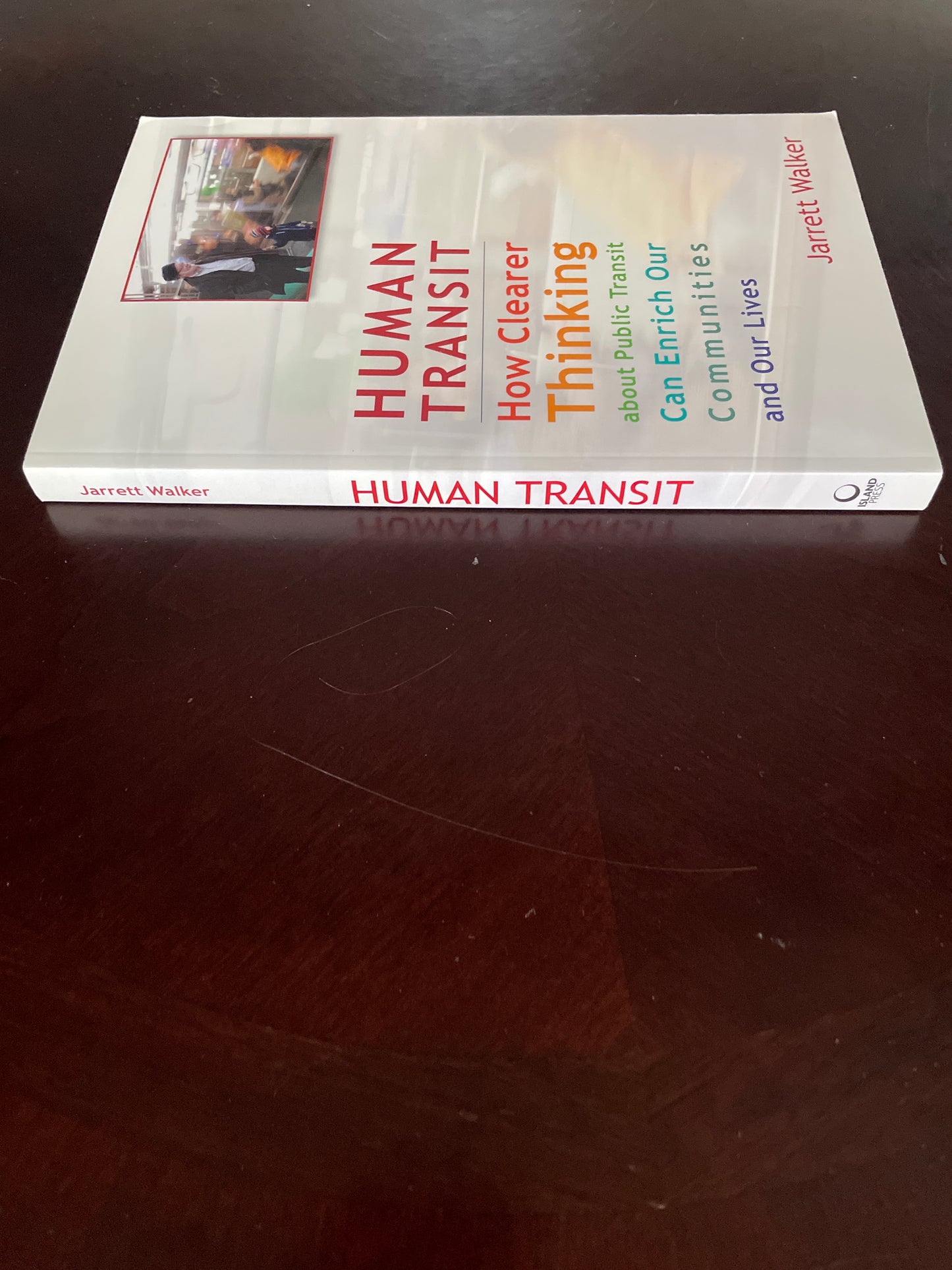 Human Transit: How Clearer Thinking about Public Transit Can Enrich Our Communities and Our Lives - Walker, Jarrett