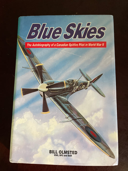 Blue Skies: The Autobiography of a Canadian Spitfire Pilot in World War II - Olmsted, Bill