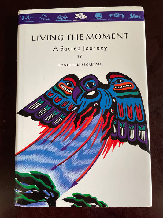 Living the Moment : A Sacred Journey - Secretan, Lance H. K.