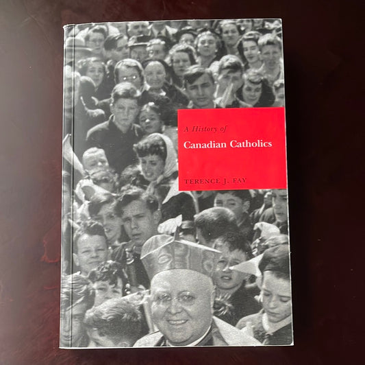 A History of Canadian Catholics - Fay, Terence J.
