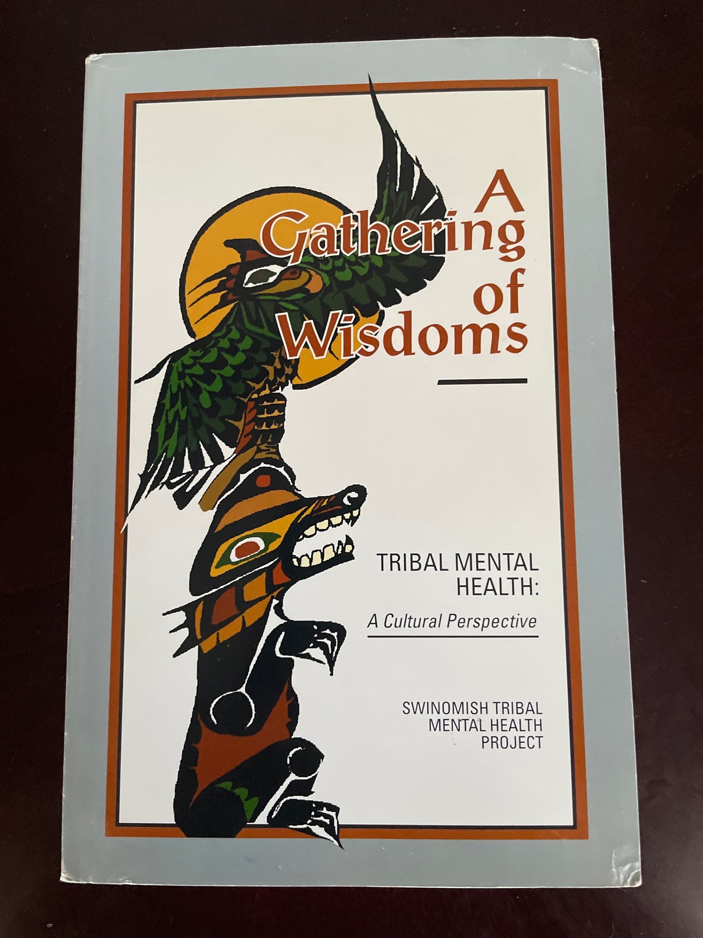 A Gathering of Wisdoms: Tribal Mental Health - A Cultural Perspective - Swinomish Tribal Mental Health Project