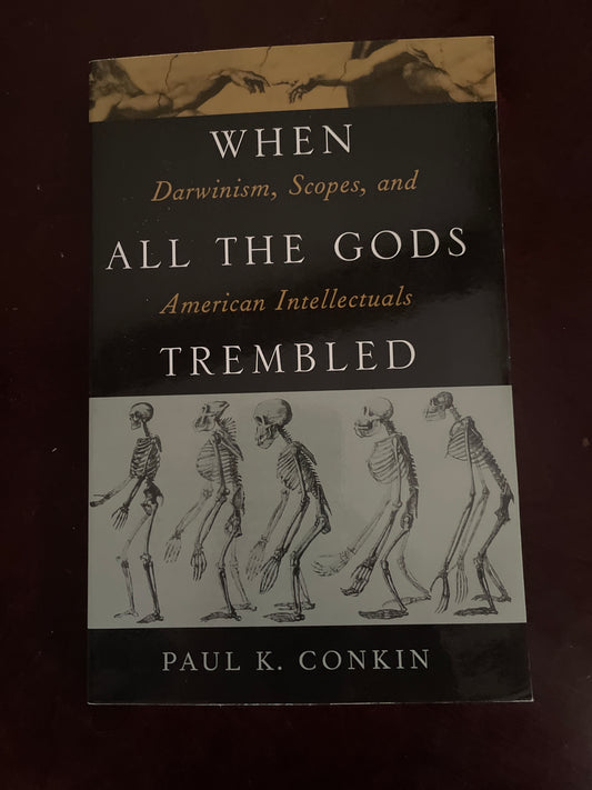 When All the Gods Trembled: Darwinism, Scopes and American Intellectuals - Conkin, Paul K.