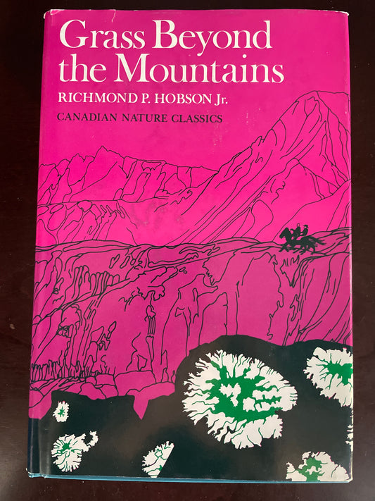 Grass Beyond the Mountains: Discovering the Last Great Cattle Frontier on the North American Continent (Canadian Nature Classics) - Hobson, Richmond P.